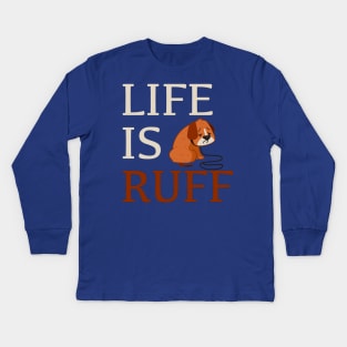 Life Is Ruff Kids Long Sleeve T-Shirt